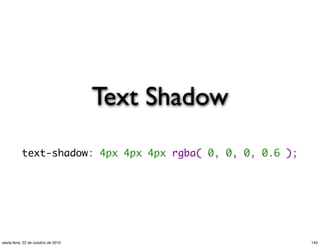 Text Shadow
text-shadow: 4px 4px 4px rgba( 0, 0, 0, 0.6 );
145sexta-feira, 22 de outubro de 2010
 
