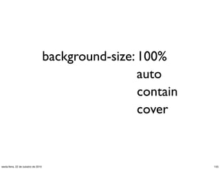 background-size:100%
auto
contain
cover
155sexta-feira, 22 de outubro de 2010
 