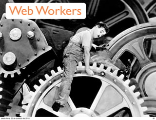 Web Workers
81sexta-feira, 22 de outubro de 2010
 