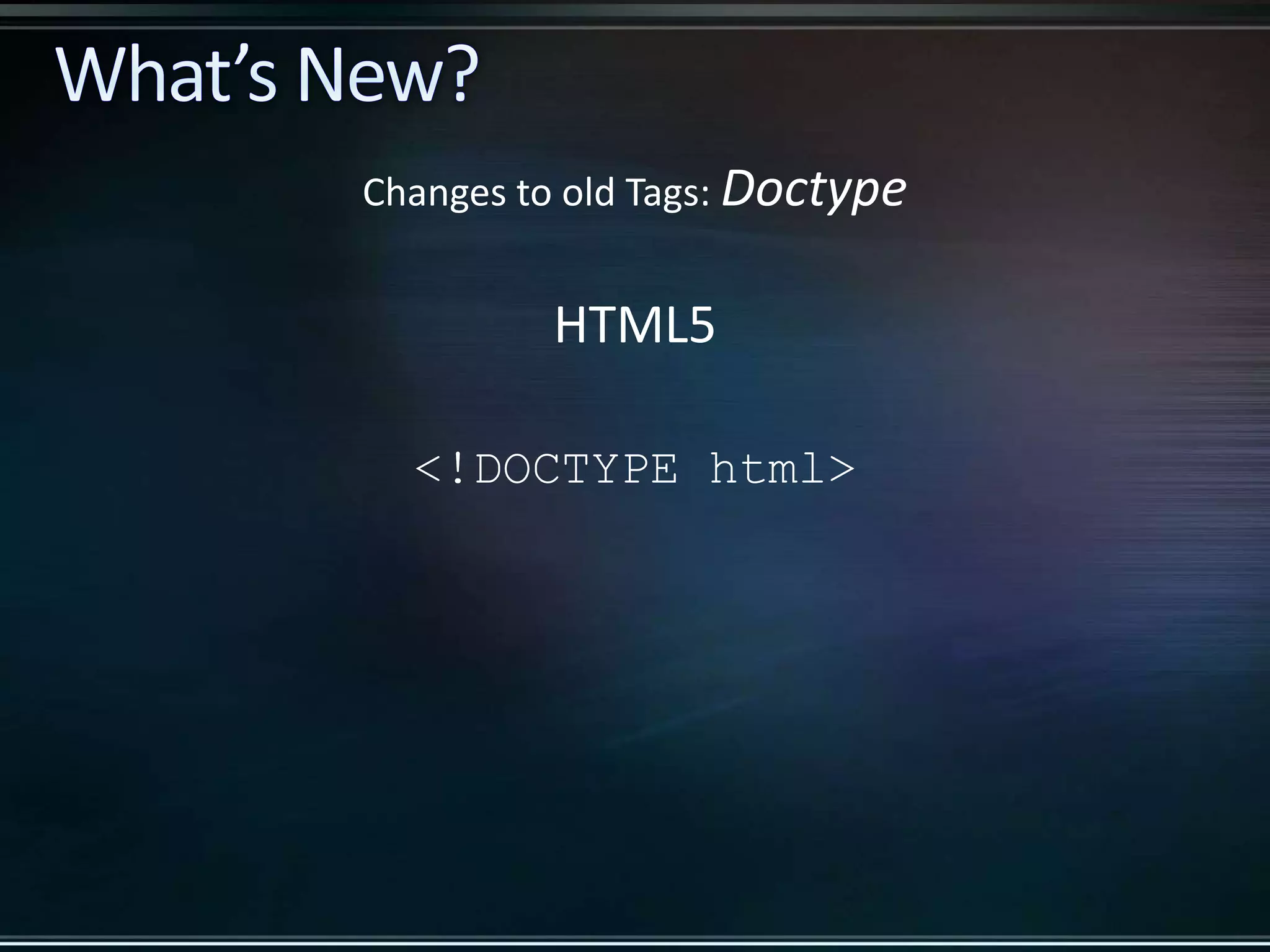 HTML5 <!DOCTYPE html> Changes to old Tags: Doctype 