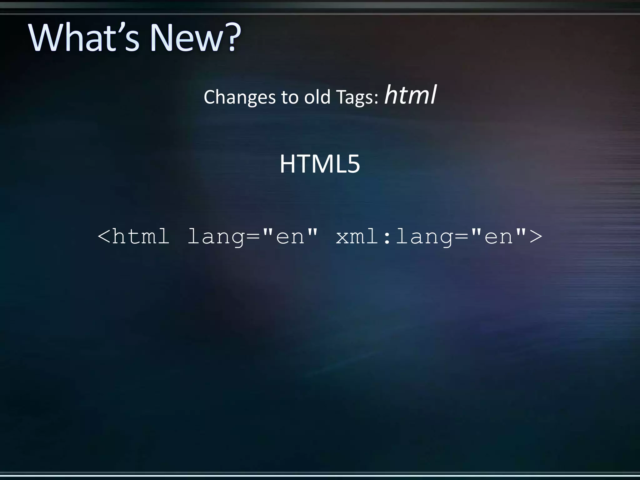 HTML5 <html lang="en" xml:lang="en"> Changes to old Tags: html 