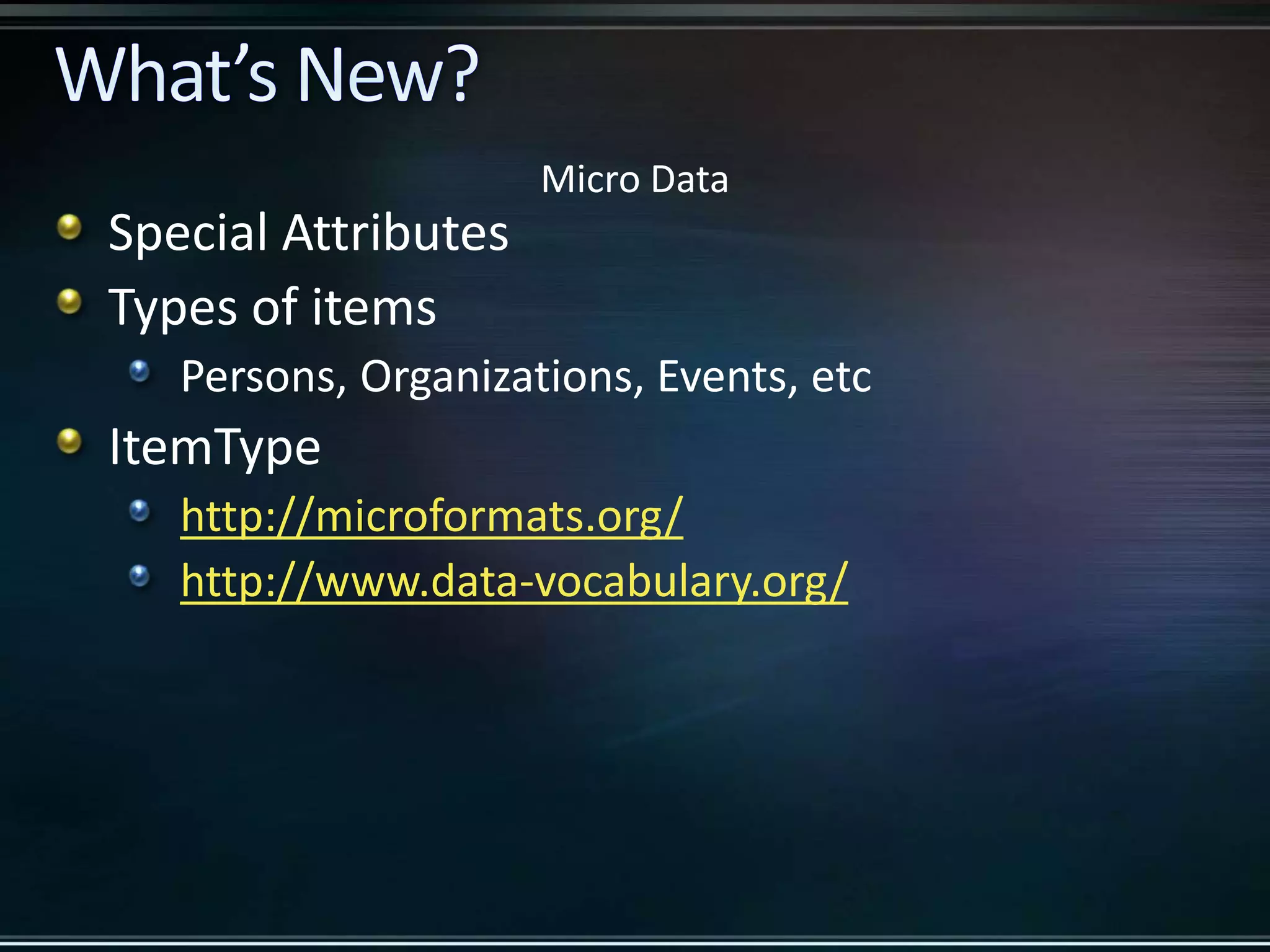 Micro Data Special Attributes Types of items Persons, Organizations, Events, etc ItemType http://microformats.org/ http://www.data-vocabulary.org/ 