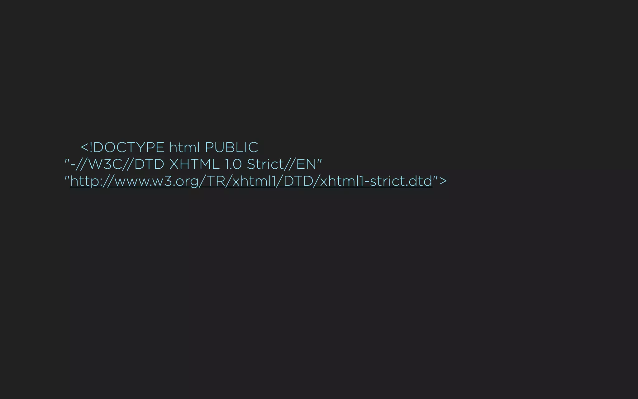 <!DOCTYPE html PUBLIC
"-//W3C//DTD XHTML 1.0 Strict//EN"
"http://www.w3.org/TR/xhtml1/DTD/xhtml1-strict.dtd">
 