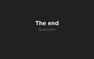 The end
Questions?
 