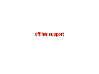 offline support
 