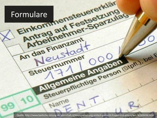 Formulare Quelle: http://www.badische-zeitung.de/wirtschaft-3/steuererklaerung-einfach-gemacht-fragen-und-antworten--40369436.html 