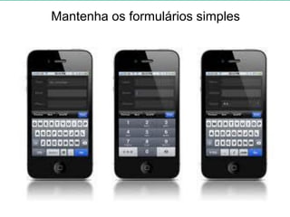 Mantenha os formulários simples
 