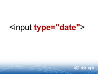 <input type="date">
 
