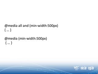 @media all and (min-width:500px)
{ … }
@media (min-width:500px)
{ … }
 