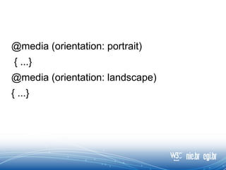 @media (orientation: portrait)
{ ...}
@media (orientation: landscape)
{ ...}
 