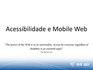 Acessibilidade e Mobile Web
 