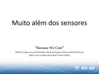 Muito além dos sensores
 