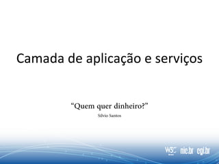 Camada de aplicação e serviços
 