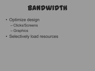 bandwidthOptimize designClicks/ScreensGraphicsSelectively load resources