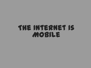 The Internet is Mobile