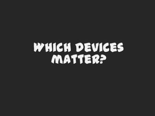 Which devices matter?