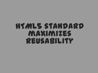 HTML5 standard maximizes reusability