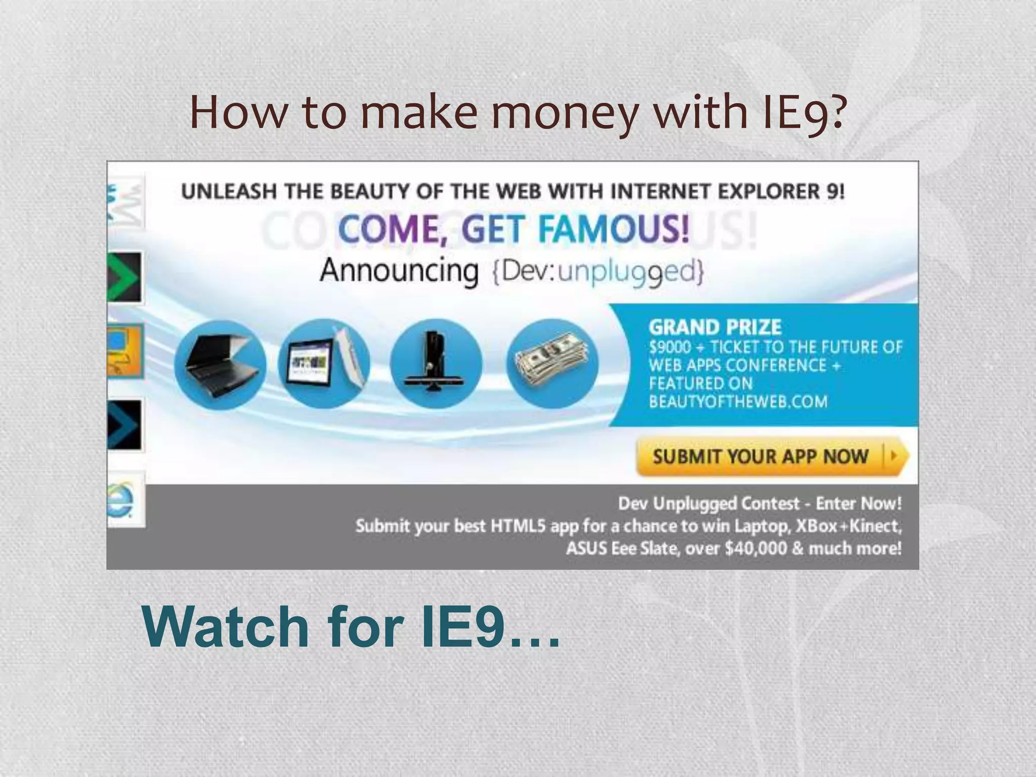 How to make money with IE9?




Watch for IE9…
 