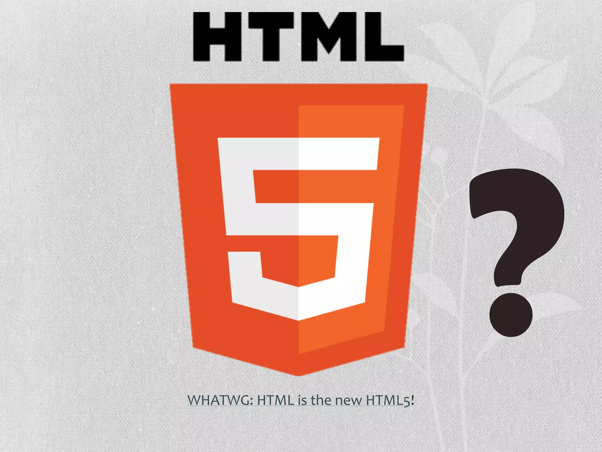 WHATWG: HTML is the new HTML5!
 