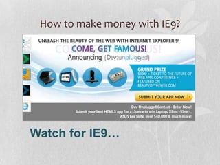 How to make money with IE9?




Watch for IE9…
 