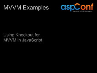 MVVM Examples



Using Knockout for
MVVM in JavaScript
 