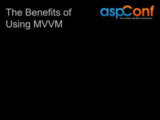 The Benefits of
Using MVVM
 