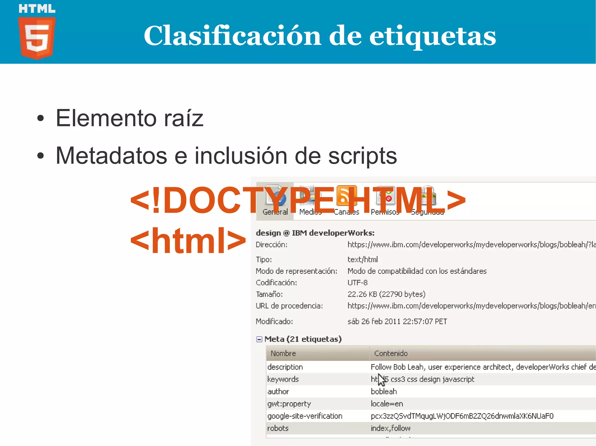Clasificación de etiquetas

●   Elemento raíz
●   Metadatos e inclusión de scripts

          <!DOCTYPE HTML>
          <html>
 