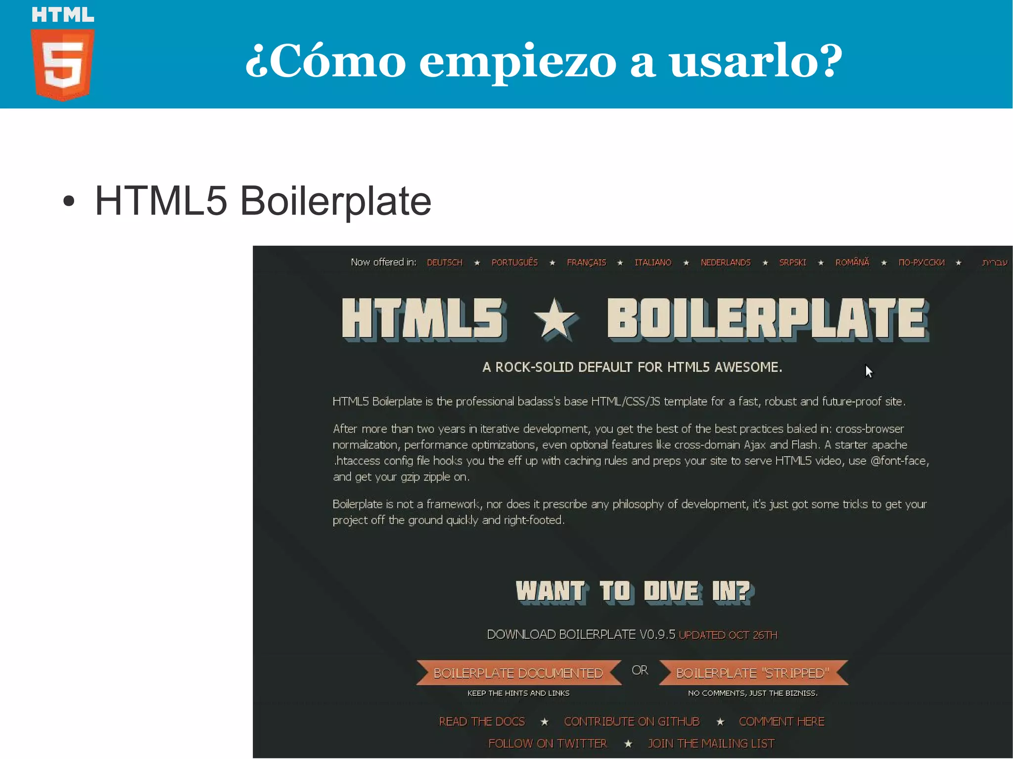¿Cómo empiezo a usarlo?

●   HTML5 Boilerplate
 