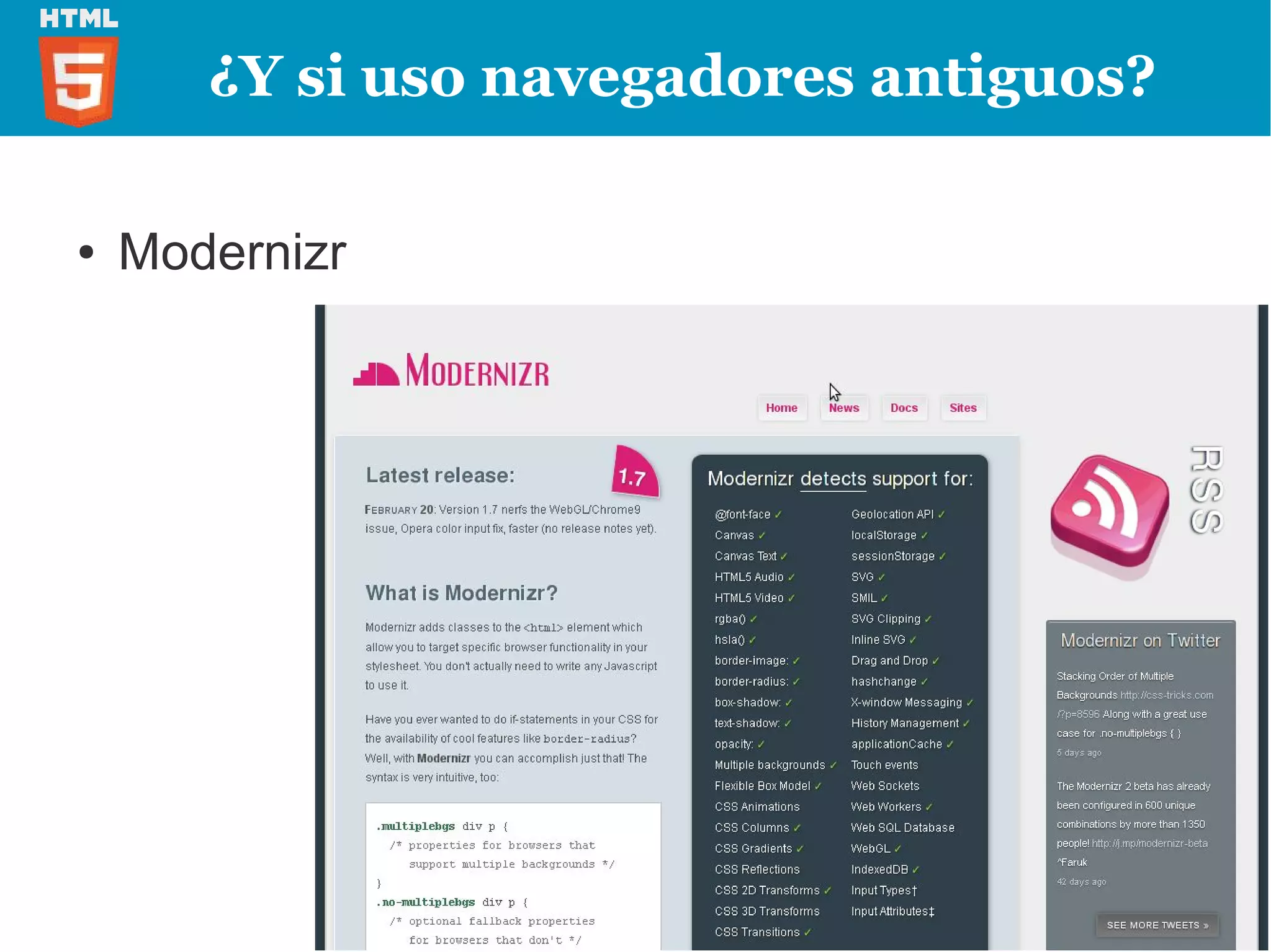 ¿Y si uso navegadores antiguos?

●   Modernizr
 