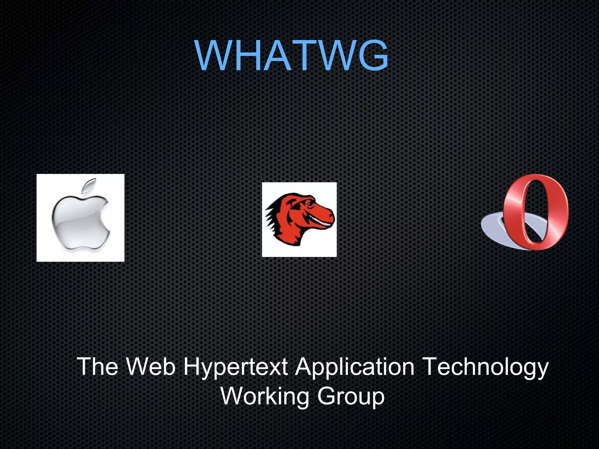 WHATWG The Web Hypertext Application Technology Working Group 