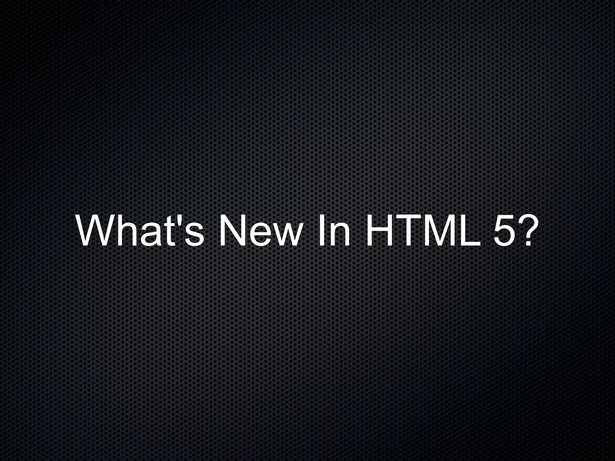 What's New In HTML 5? 