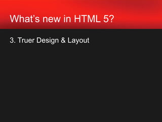 What’s new in HTML 5?2. Richer Interactive Content	 Opportunities:Figures, diagrams, games