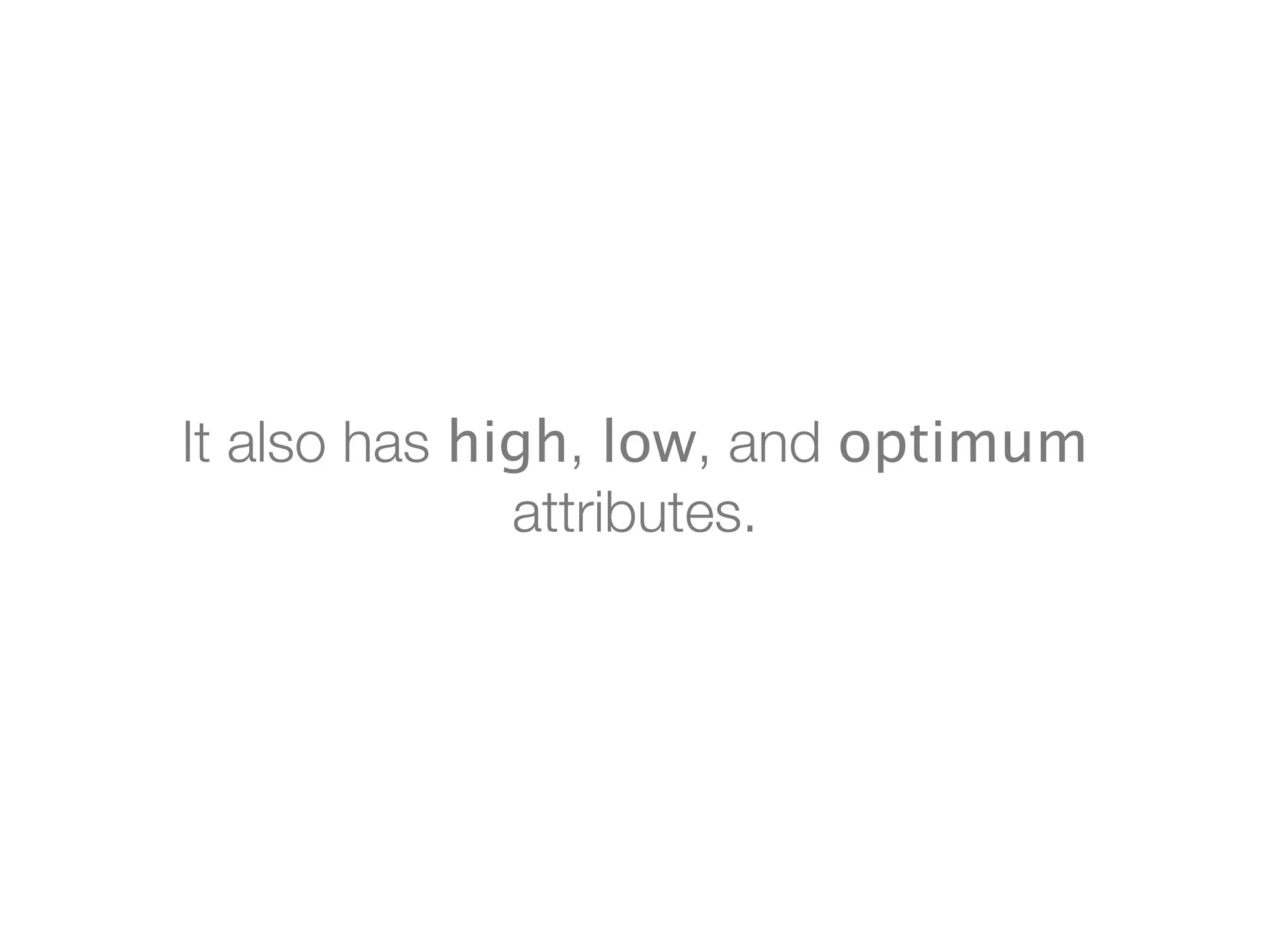 It also has high, low, and optimum
              attributes.
 