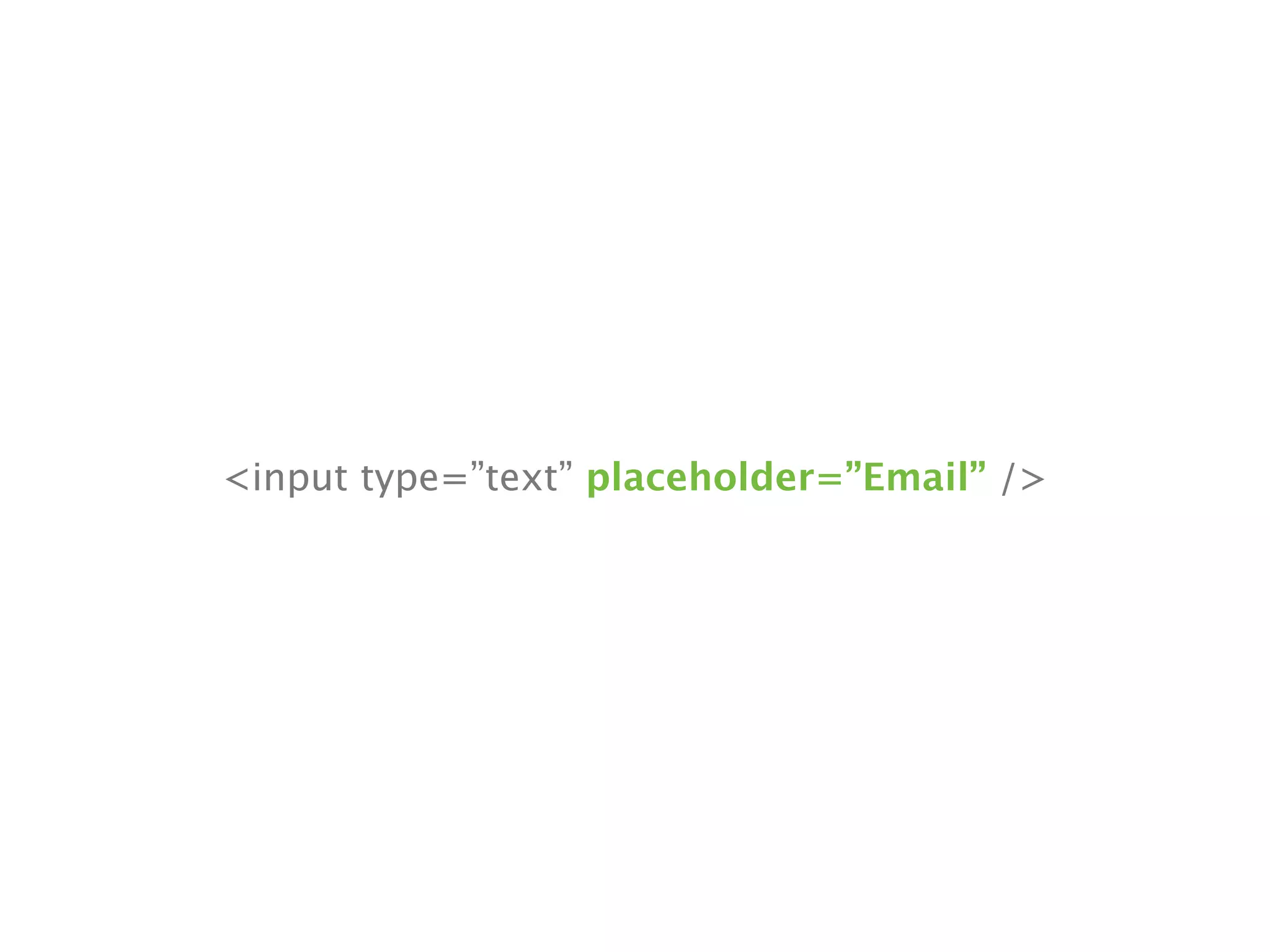 <input type=”text” placeholder=”Email” />
 