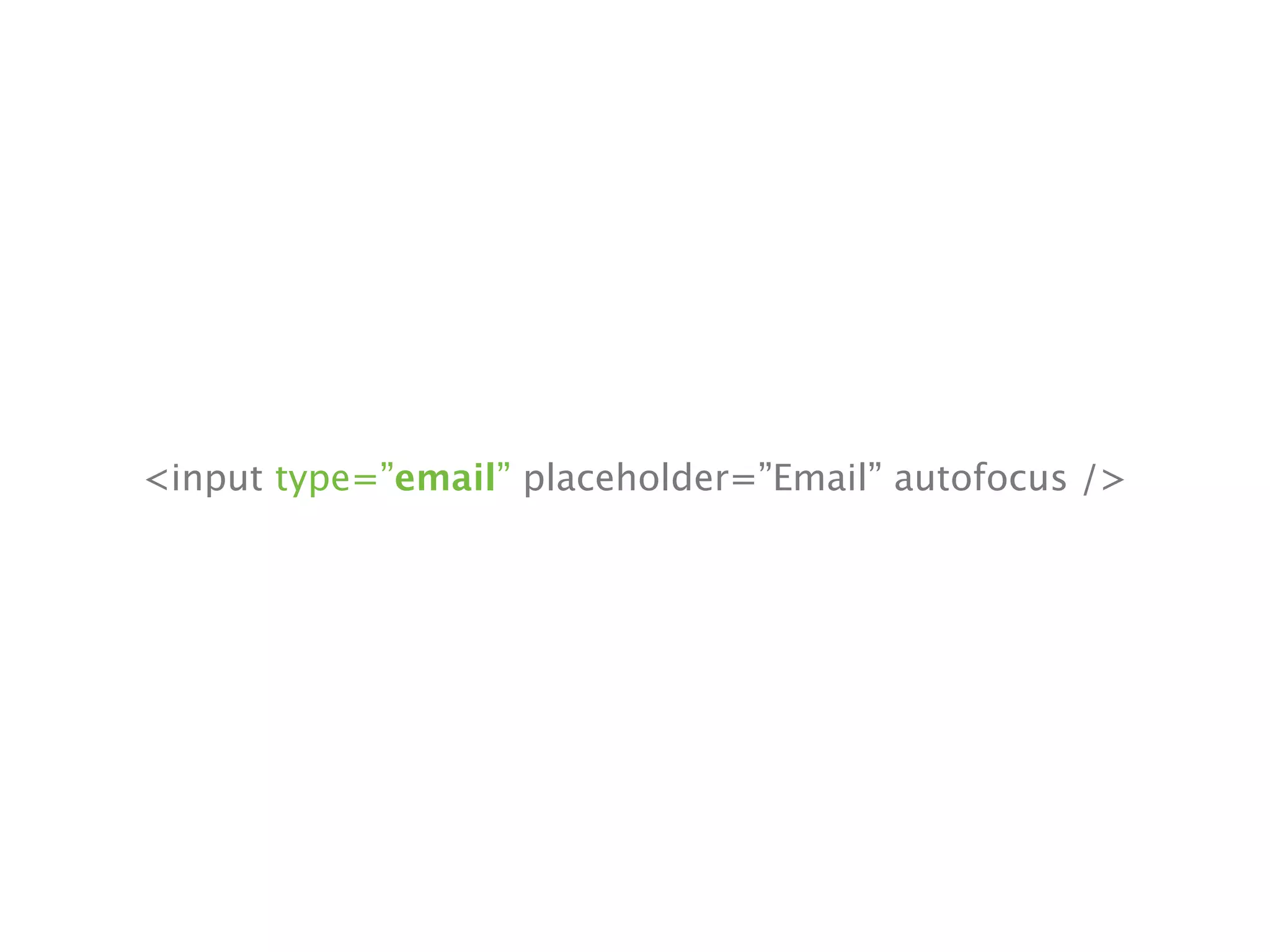 <input type=”email” placeholder=”Email” autofocus />
 