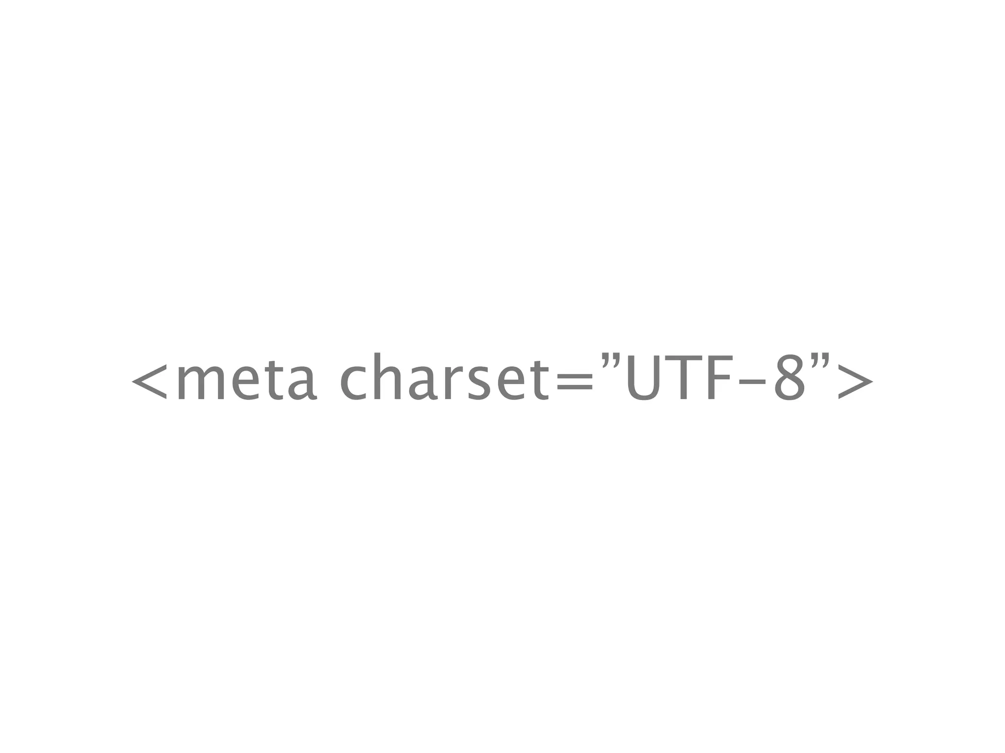 <meta charset=”UTF-8”>
 