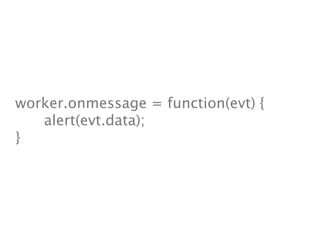 worker.onmessage = function(evt) {

 
 alert(evt.data);
}
 