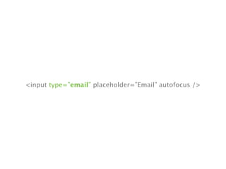 <input type=”email” placeholder=”Email” autofocus />
 
