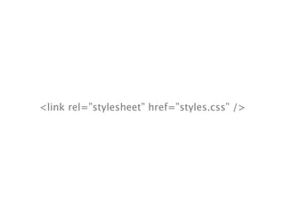 <link rel=”stylesheet” href=”styles.css” />
 