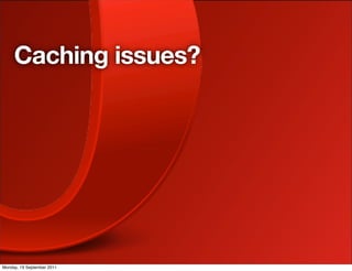 Caching issues?




Monday, 19 September 2011
 