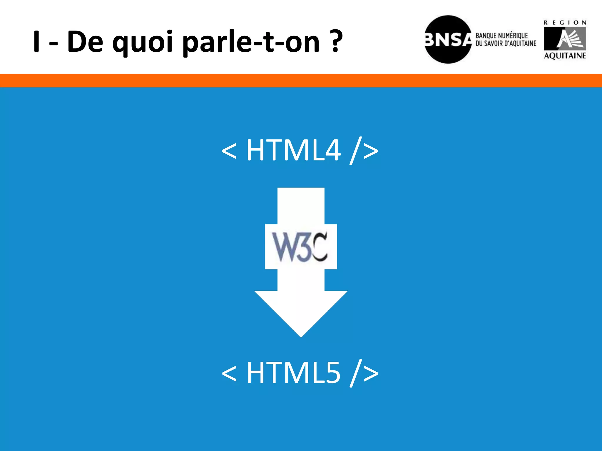 I - De quoi parle-t-on ?


              < HTML4 />




              < HTML5 />
 