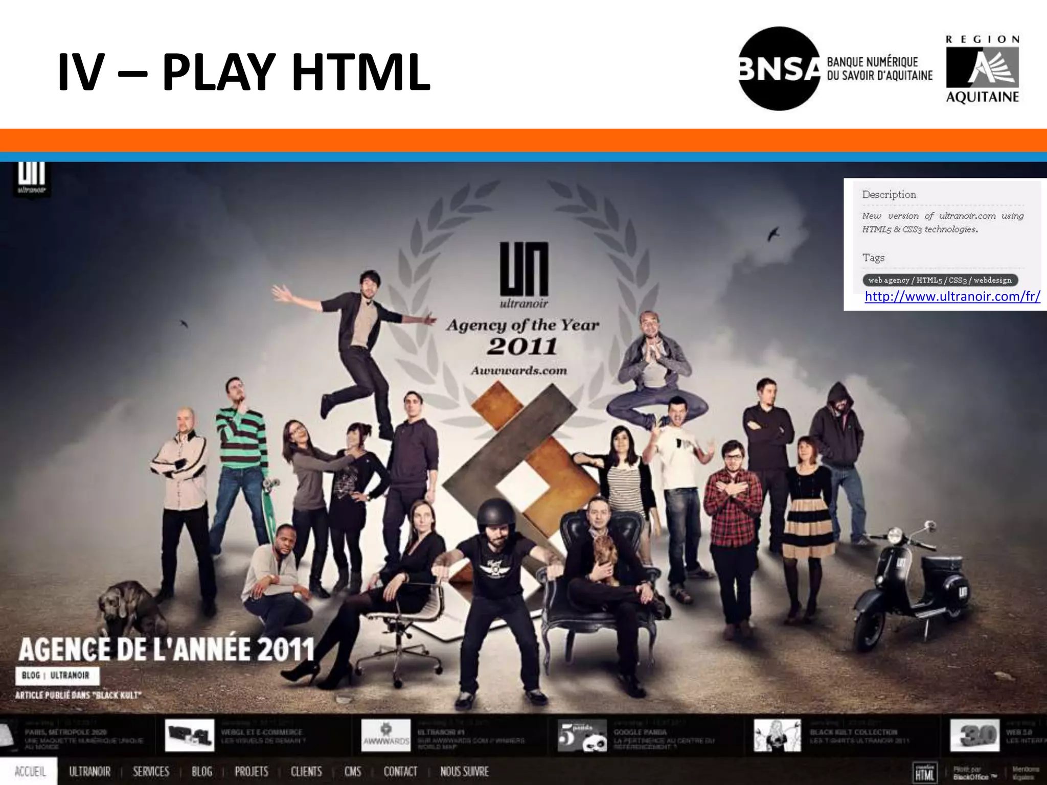 IV – PLAY HTML


                 http://www.ultranoir.com/fr/
 