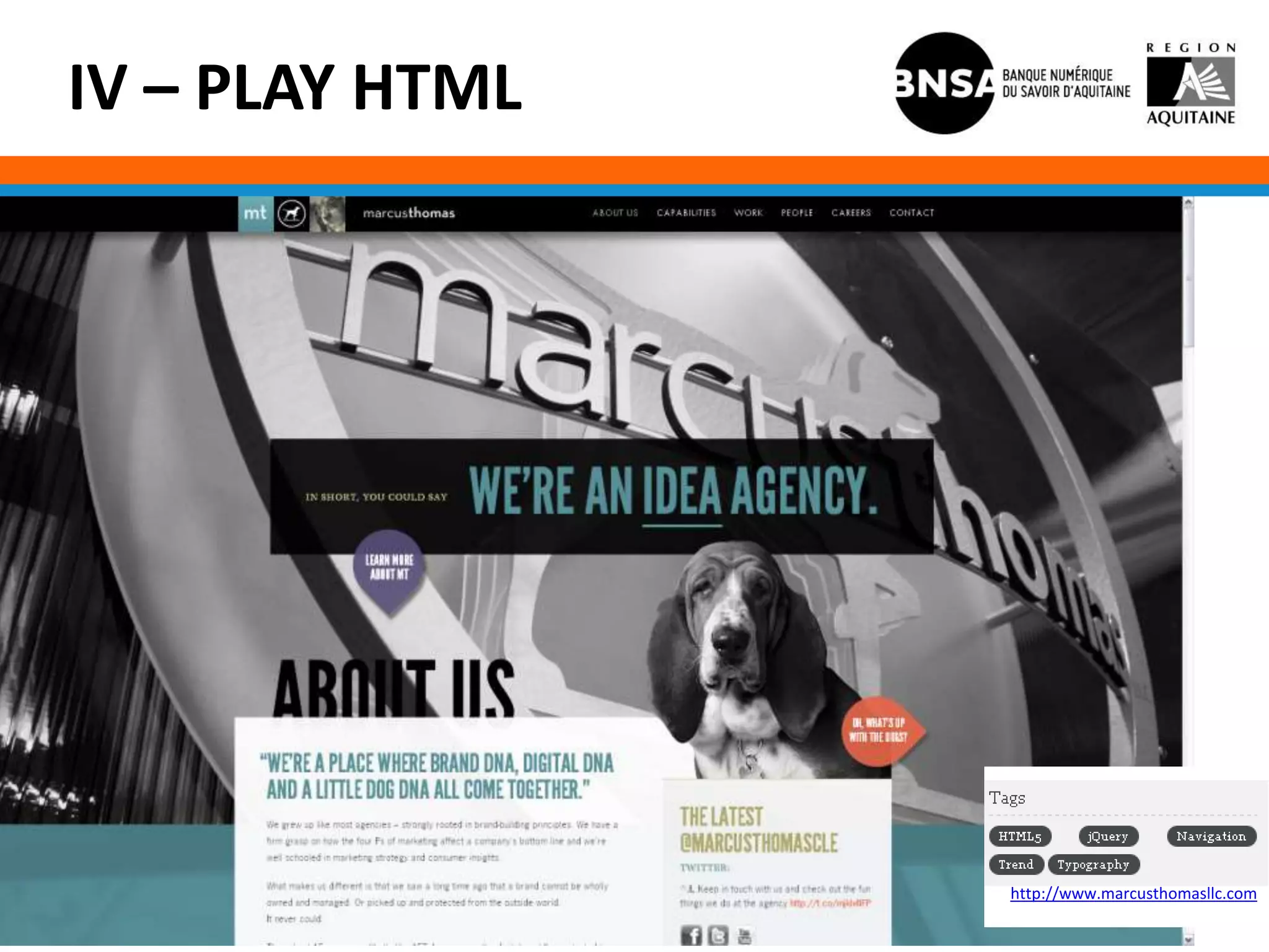 IV – PLAY HTML




                 http://www.marcusthomasllc.com
 