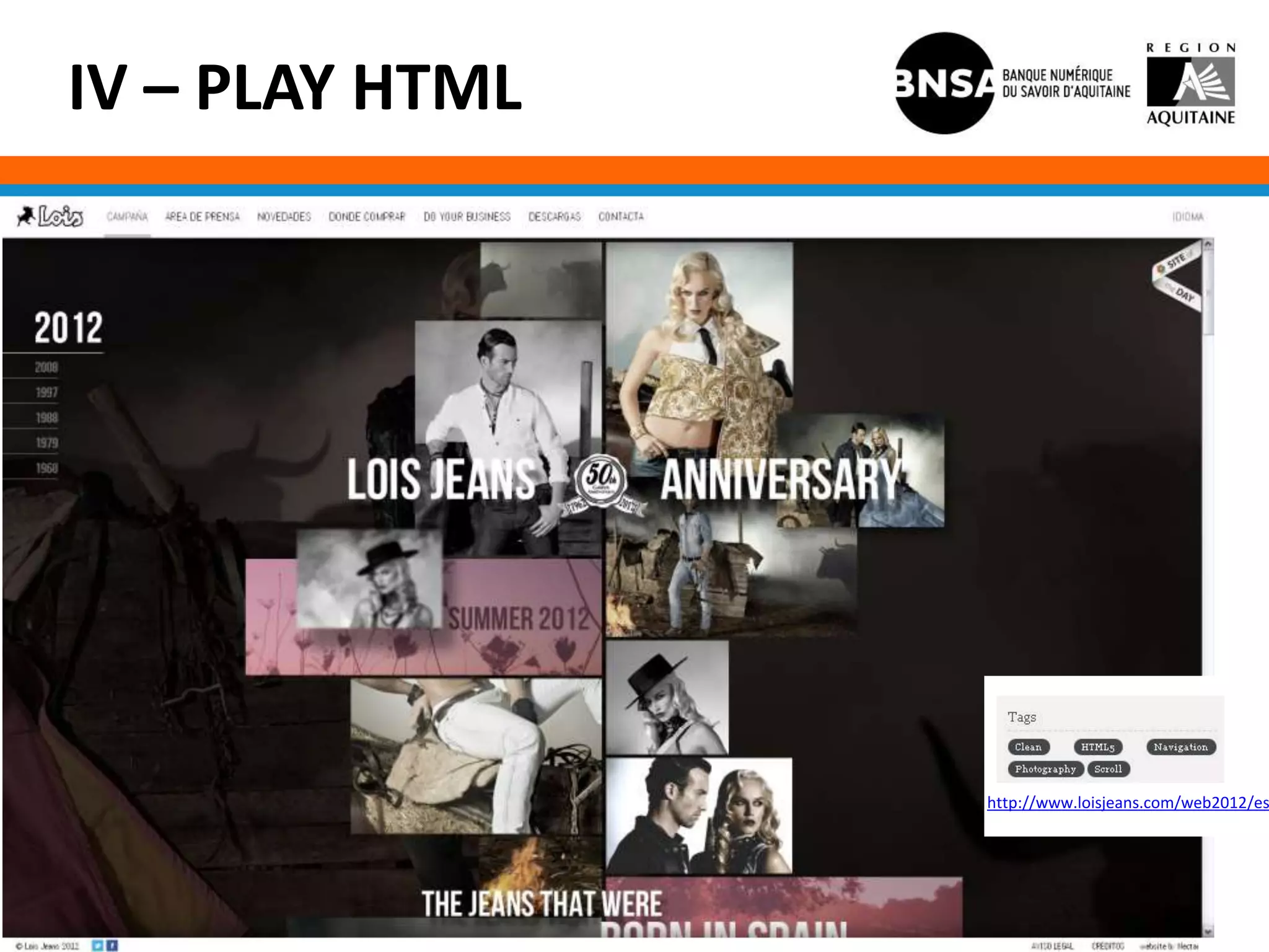 IV – PLAY HTML




                 http://www.loisjeans.com/web2012/es
 