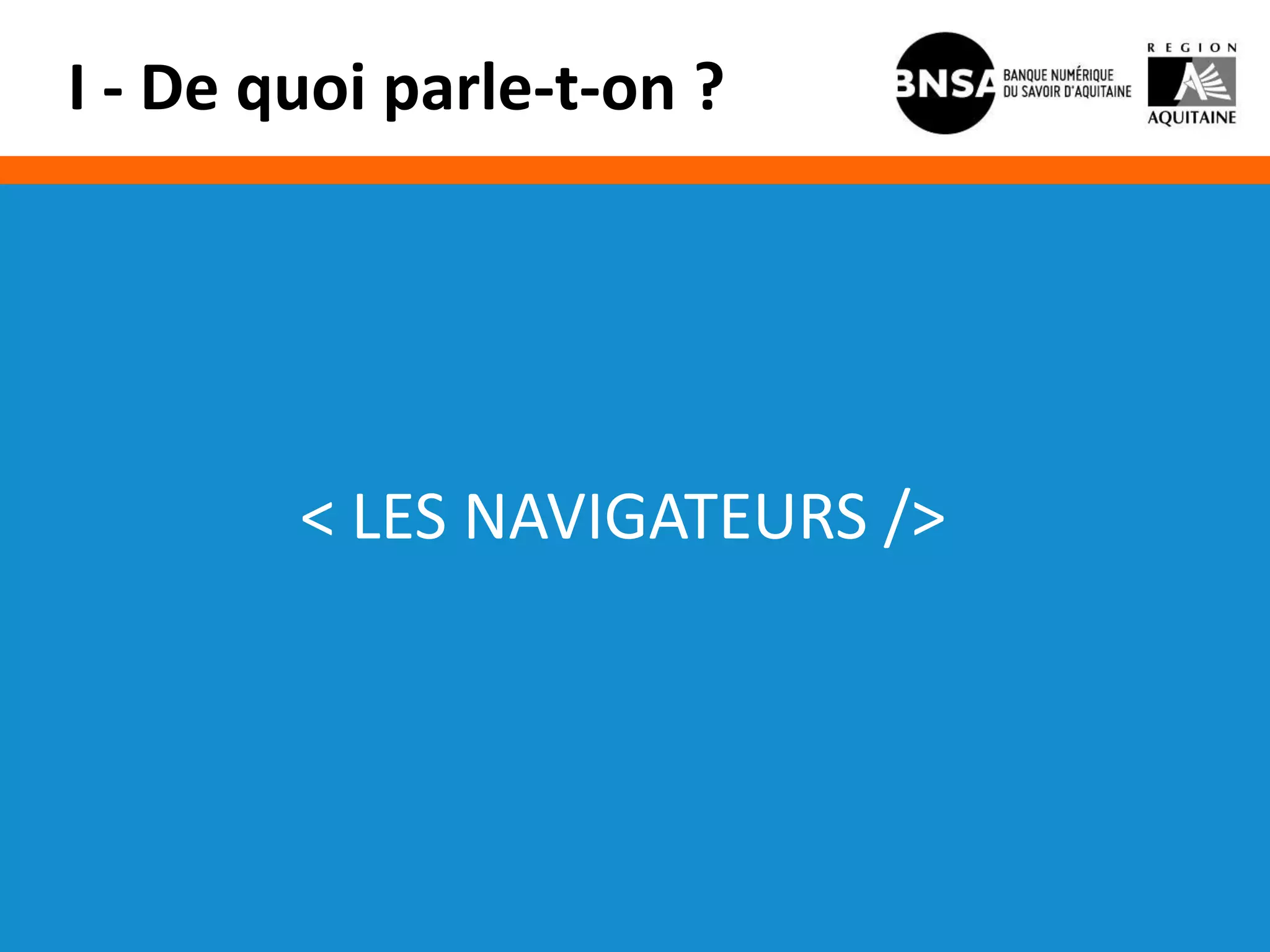 I - De quoi parle-t-on ?




        < LES NAVIGATEURS />
 