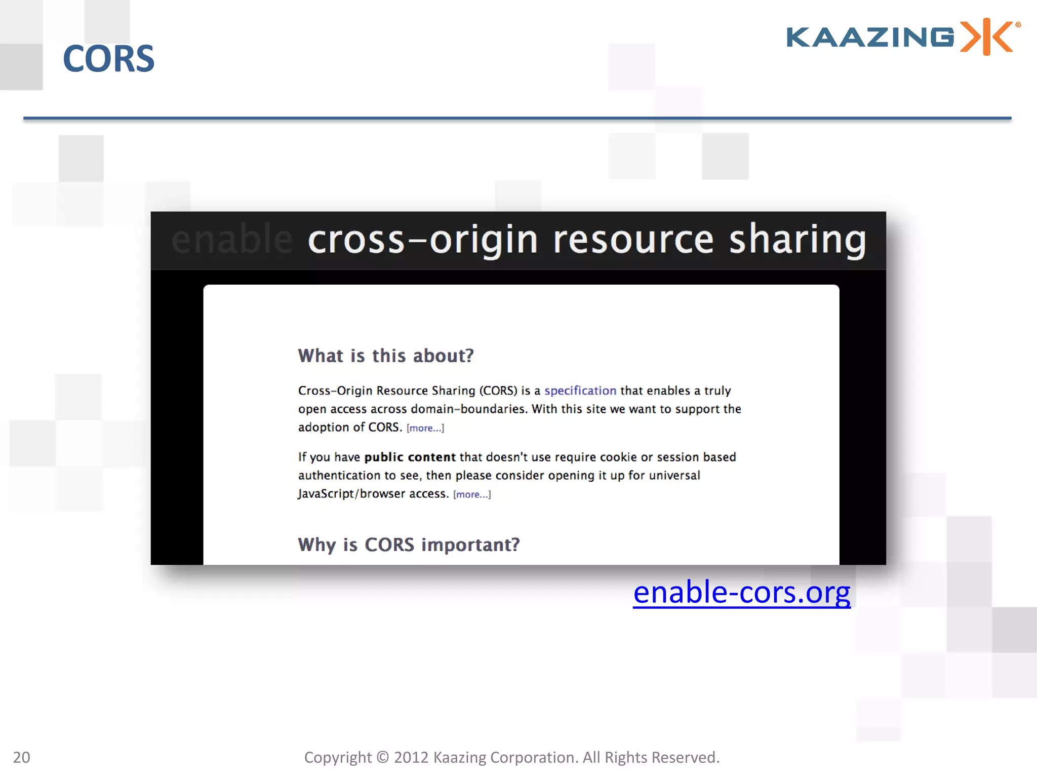 CORS




                                                         enable-cors.org



20          Copyright © 2012 Kaazing Corporation. All Rights Reserved.
 