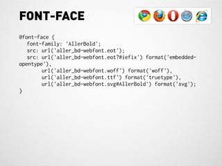 FONT-FACE
@font-face {
   font-family: 'AllerBold';
   src: url('aller_bd-webfont.eot');
   src: url('aller_bd-webfont.eot?#iefix') format('embedded-
opentype'),
        url('aller_bd-webfont.woff') format('woff'),
        url('aller_bd-webfont.ttf') format('truetype'),
        url('aller_bd-webfont.svg#AllerBold') format('svg');
}
 