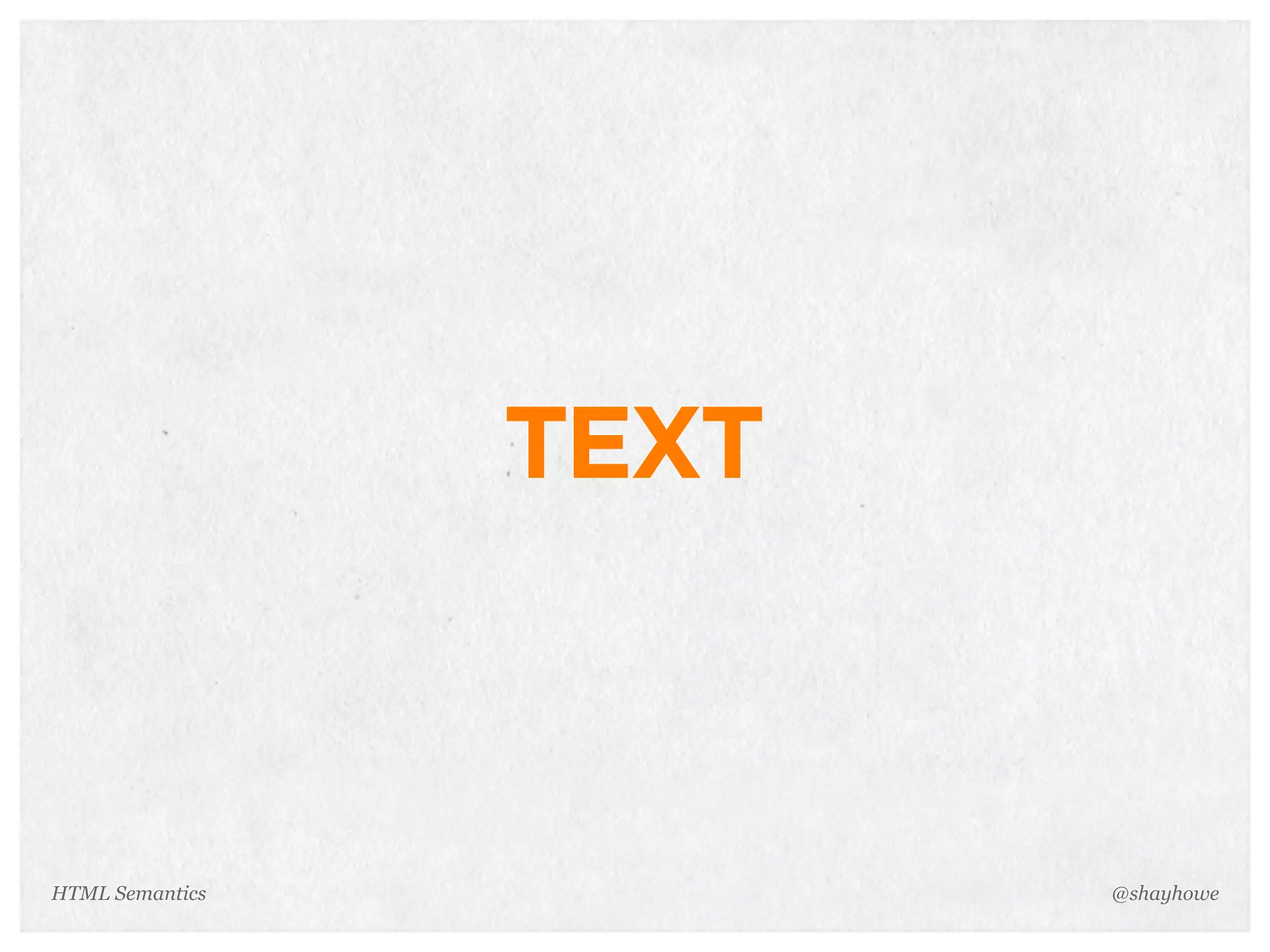 TEXT
@shayhoweHTML Semantics
 