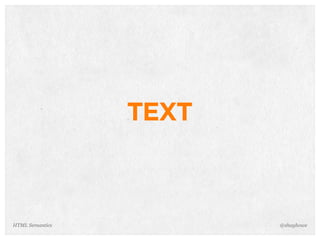 TEXT
@shayhoweHTML Semantics
 