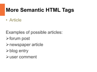 More Semantic HTML Tags
• Article
Examples of possible articles:
forum post
newspaper article
blog entry
user comment
 